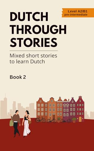 Dutch Through Stories - Book 2 - Mixed short stories to learn Dutch (A2/B1)