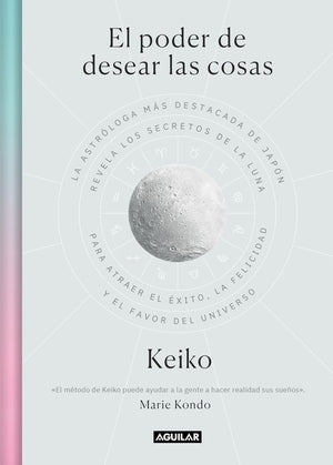 El El poder de desear las cosas / The Power Wish: Japan's Leading Astrologer Reveals the Moon's Secrets for Finding Success, Happiness...