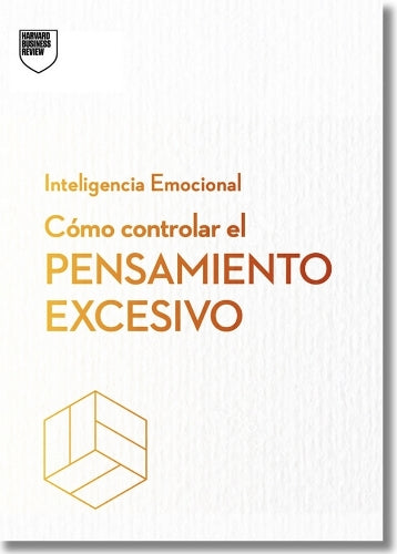 Cómo controlar el pensamiento excesivo.Serie Inteligencia Emocional HBR (Managing Overthinking Spanish)