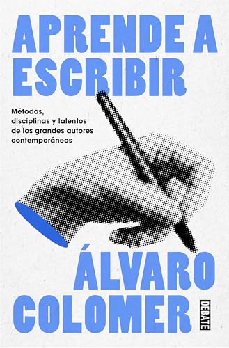 Aprende a escribir. Métodos, disciplinas y talentos de los grandes autores contemporáneos/ Learn to Write