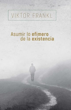 Asumir Lo Efimero de la Existencia