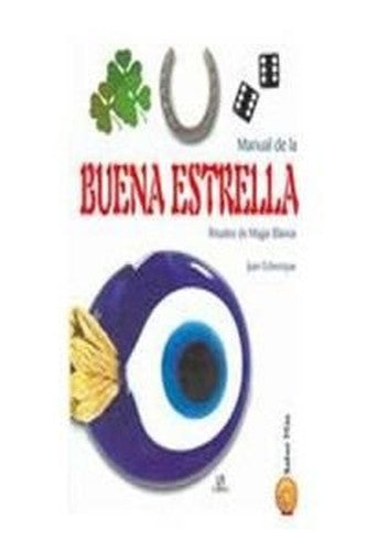 Manual de la buena estrella  Manual of the Good Star Rituales de magia blanca  White Magic Rituals