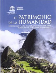 Patrimonio de la humanidad: Descripciones y mapas de localización de los 936 sitios Patrimonio de la humanidad de la UNESCO 