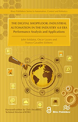 The Digital Shopfloor- Industrial Automation in the Industry 4.0 Era