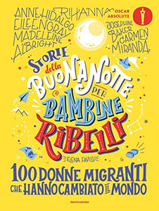Storie della buonanotte per bambine ribelli.100 donne migranti 
