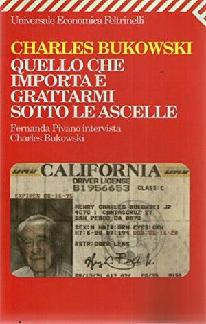Quello che importa è grattarmi sotto le ascelle. Fernanda Pivano intervista Charles Bukowski