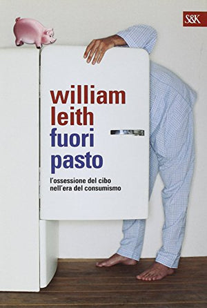 Fuori Pasto. L'ossessione Del Cibo