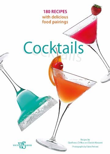 Cocktails: 180 Recipes with Delicious Food Pairings