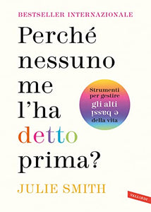 Perché nessuno me l'ha detto prima? Strumenti per gestire gli alti e bassi della vita 