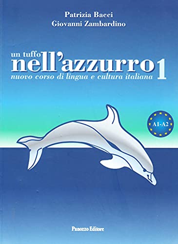 Un tuffo nell'azzurro. Nuovo corso di italiano per stranieri: Nuovo corso di lingua e cultura italiana A1-A2
