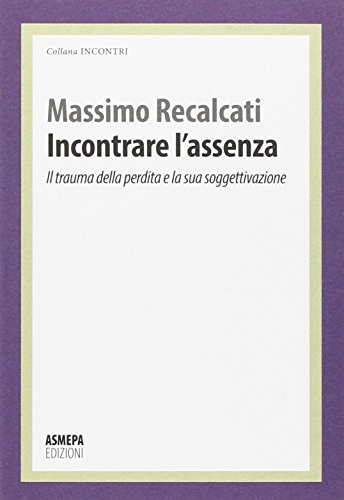 Incontrare l'assenza. Il trauma della perdita e la sua soggettivazione