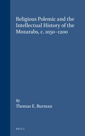 Religious Polemic and the Intellectual History of the Mozarabs, c. 1050-1200