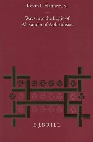 Ways into the Logic of Alexander of Aphrodisias