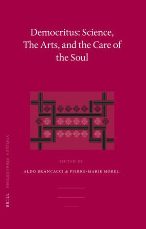 Democritus: Science, The Arts, and the Care of the Soul
