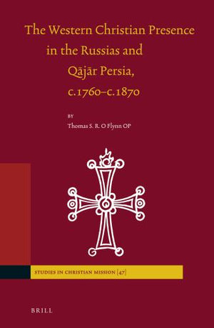 The Western Christian Presence in the Russias and Qājār Persia, c.1760–c.1870
