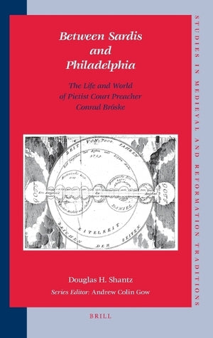 Between Sardis and Philadelphia: The Life and World of Pietist Court Preacher Conrad Bröske