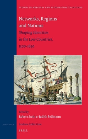 Networks, Regions and Nations: Shaping Identities in the Low Countries, 1300-1650