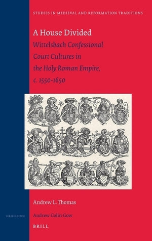 A House Divided: Wittelsbach Confessional Court Cultures in the Holy Roman Empire, c. 1550-1650
