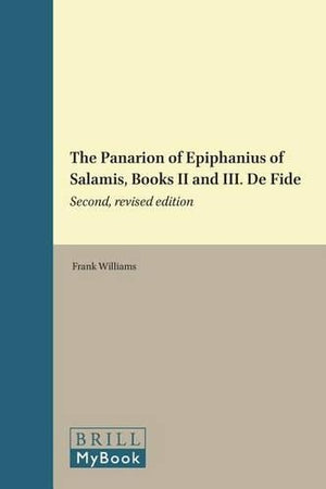 The Panarion of Epiphanius of Salamis, Books II and III. De Fide