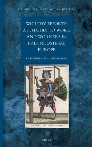 Worthy Efforts: Attitudes to Work and Workers in Pre-Industrial Europe