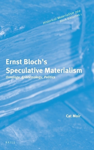 Ernst Bloch’s Speculative Materialism