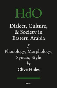 Dialect, Culture, and Society in Eastern Arabia, Volume III: Phonology, Morphology, Syntax, Style 