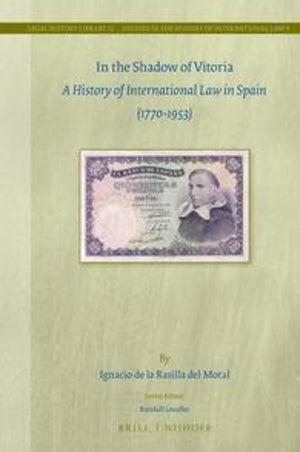 In the Shadow of Vitoria: A History of International Law in Spain (1770-1953)