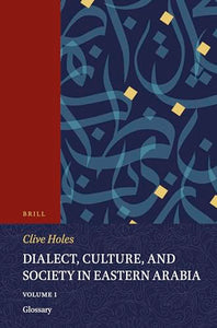 Dialect, Culture, and Society in Eastern Arabia, Volume 1 Glossary 