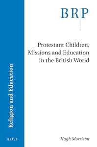 Protestant Children, Missions and Education in the British World 
