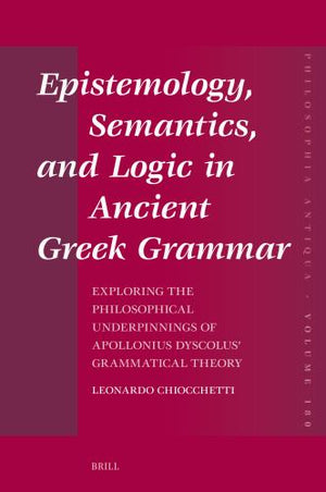 Epistemology, Semantics, and Logic in Ancient Greek Grammar
