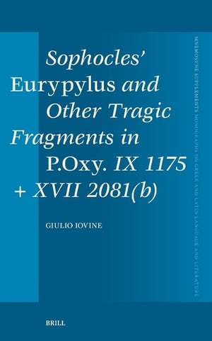 Sophocles’ Eurypylus and Other Tragic Fragments in P.Oxy. IX 1175 + XVII 2081(b)