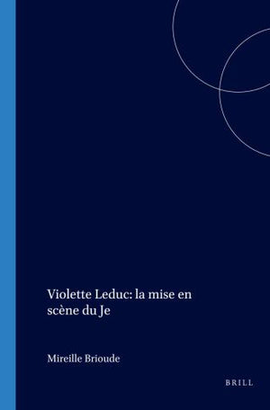 Violette Leduc: la mise en scène du Je
