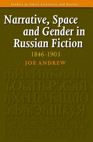 Narrative, Space and Gender in Russian Fiction: 1846-1903
