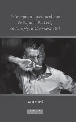 L' L'Imaginaire melancolique de Samuel Beckett, de Murphy a Comment c'est