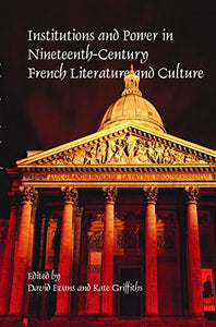 Institutions and Power in Nineteenth-Century French Literature and Culture 