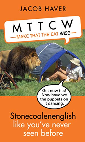 Make that the cat wise: stonecoalenenglish like you've never seen before