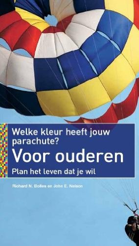Welke kleur heeft jouw parachute?: voor ouderen : plan het leven dat je wilt