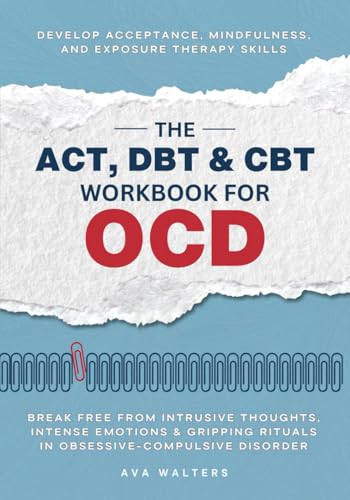 The ACT, DBT & CBT Workbook for OCD