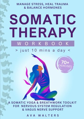 Somatic Therapy Workbook (Just 10 Mins a Day)