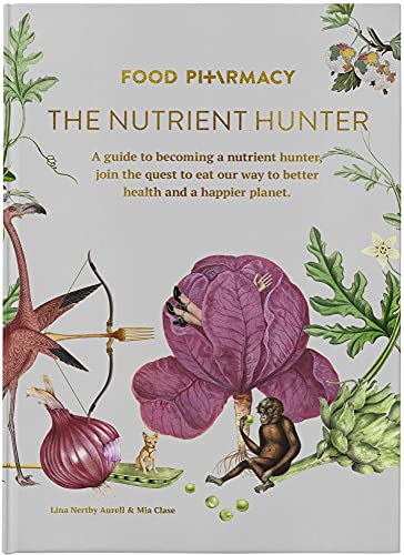 Food Pharmacy - Nutrient Hunter: Anti-inflammatory diet and sustainable living, nutrition book, Best-Selling guide to a better health and happier Planet, a healthy gut recipe book.