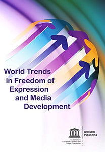 World Trends in freedom of expression and media development 
