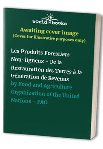 Les Produits Forestiers Non-ligneux - De la Restauration des Terres a la Generation de Revenus 