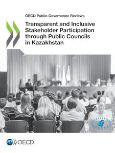 Transparent and inclusive stakeholder participation through public councils in Kazakhstan 