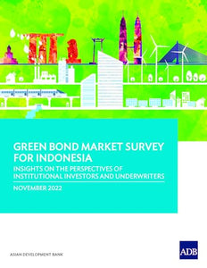 Green Bond Market Survey for Indonesia: Insights on the Perspectives of Institutional Investors and Underwriters 
