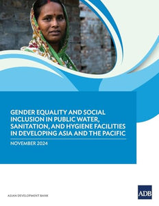 Gender Equality and Social Inclusion in Public Water, Sanitation, and Hygiene Facilities in Developing Asia and the Pacific 