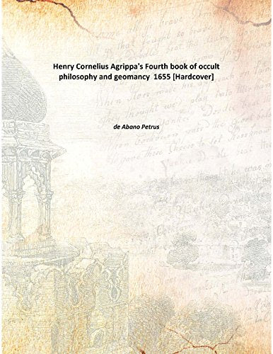 Henry Cornelius Agrippa's Fourth book of occult philosophy and geomancy