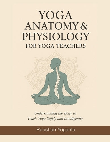 Yoga Anatomy & Physiology for Yoga Teachers
