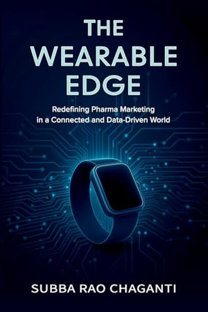 The Wearable Edge: Redefining Pharma Marketing in a Connected and Data-Driven World