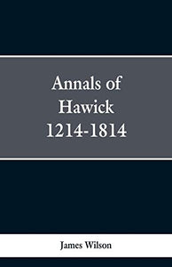 Annals of Hawick,1214-1814 
