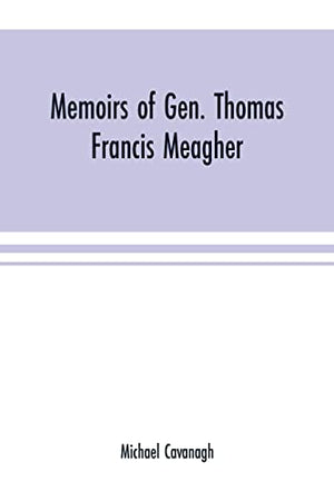 Memoirs of Gen. Thomas Francis Meagher